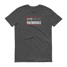 Load image into Gallery viewer, Sorry We&#39;re Snowbirds Short-Sleeve T-Shirt