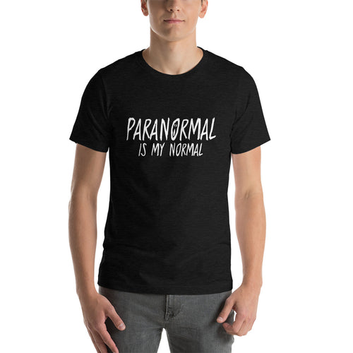 Paranormal Is My Normal Unisex Short Sleeve Shirt