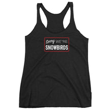 Load image into Gallery viewer, Sorry We&#39;re Snowbirds Women&#39;s Racerback Tank