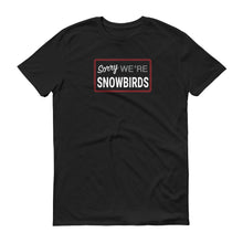 Load image into Gallery viewer, Sorry We&#39;re Snowbirds Short-Sleeve T-Shirt