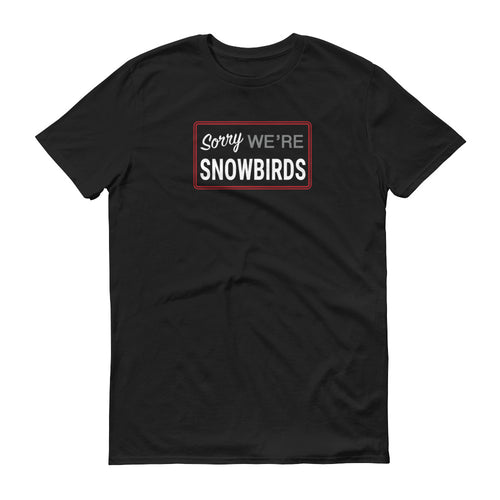 Sorry We're Snowbirds Short-Sleeve T-Shirt