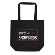 Load image into Gallery viewer, Sorry We&#39;re Snowbirds Eco Tote Bag