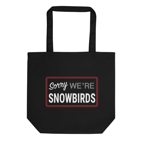 Sorry We're Snowbirds Eco Tote Bag